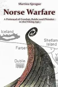 Norse Warfare: A Portrayal of Combat, Raids, and Plunder in the Viking Age
