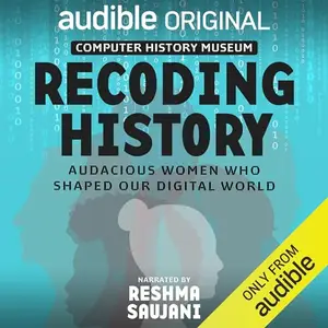 Recoding History: Audacious Women Who Shaped Our Digital World [Audible Original]