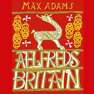 Aelfred's Britain: War and Peace in the Viking Age [Audiobook]