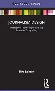 Journalism Design: Interactive Technologies and the Future of Storytelling