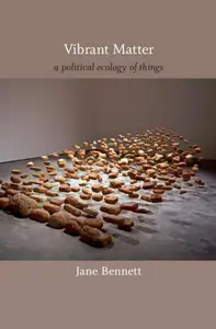 Vibrant Matter: A Political Ecology of Things (A John Hope Franklin Center Book)