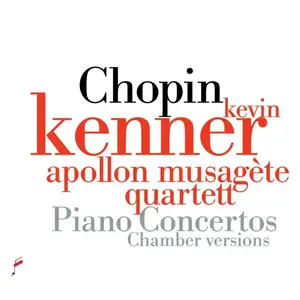 Kevin Kenner, Apollon Musagète Quartett - Frédéric Chopin: Piano Concertos (chamber versions) (2020)