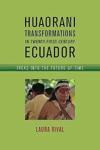 Huaorani Transformations in Twenty-First-Century Ecuador: Treks into the Future of Time