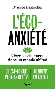 Alice Desbiolles, "L'éco-anxiété: Vivre sereinement dans un monde abîmé"