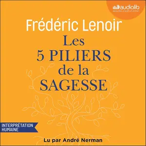 Frédéric Lenoir, "Les cinq piliers de la sagesse : Petit manuel de résistance intérieure"