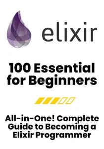 Essential Knowledge for Elixir Beginners: 100 Key Concepts