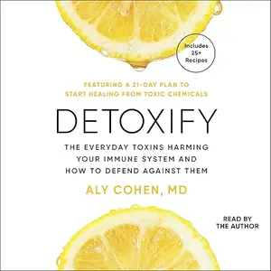 Detoxify: The Everyday Toxins Harming Your Immune System and How to Defend Against Them [Audiobook]