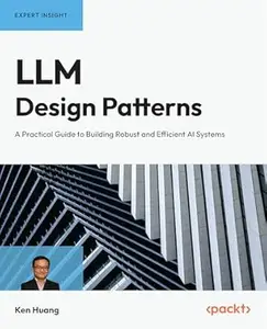 LLM Design Patterns: A Practical Guide to Building Robust and Efficient AI Systems