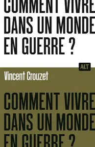 Vincent Crouzet, "Comment vivre dans un monde en guerre ?"