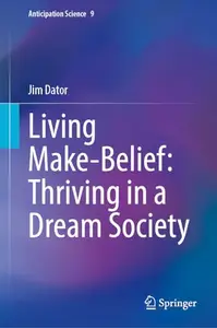 Living Make-Belief: Thriving in a Dream Society