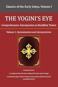 The Yogini's Eye: Comprehensive Introduction to Buddhist Tantra - Volume 1: Systemization and Interpretation