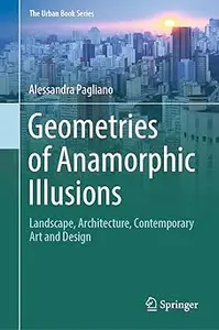 Geometries of Anamorphic Illusions: Landscape, Architecture, Contemporary Art and Design