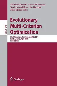 Evolutionary Multi-Criterion Optimization: 5th International Conference, EMO 2009, Nantes, France, April 7-10, 2009. Proceeding