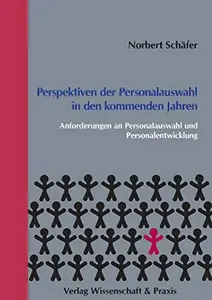 Perspektiven der Personalauswahl in den kommenden Jahren: Anforderungen an Personalauswahl und Personalentwicklung