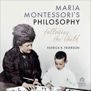 Maria Montessori's Philosophy: Following the Child [Audiobook]
