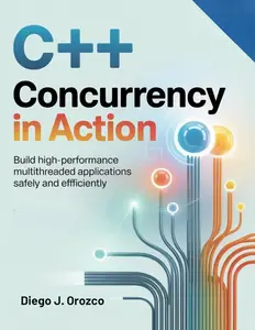 C++ Concurrency in Action: Build High-Performance Multithreaded Applications Safely and Efficiently