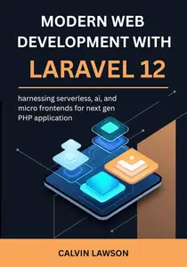 modern web development with Laravel 12: harnessing serverless, ai, and micro frontends for next gen PHP application