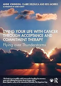Living Your Life with Cancer through Acceptance and Commitment Therapy: Flying over Thunderstorms