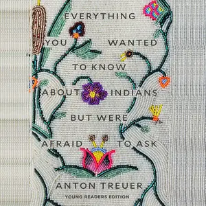 Everything You Wanted to Know About Indians but Were Afraid to Ask: Young Readers Edition