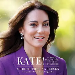 Kate!: The Courage, Grace, and Power of the Woman Who Will Be Queen [Audiobook]