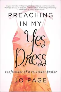 Preaching in My Yes Dress : Confessions of a Reluctant Pastor