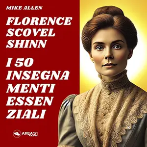 «Florence Scovel Shinn? I 50 insegnamenti essenziali» by Mike Allen