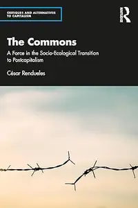 The Commons: A Force in the Socio-Ecological Transition to Postcapitalism