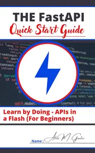 The FastAPI Quick Start Guide: Learn by Doing - APIs in a Flash (For Beginners)