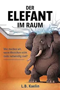 Der Elefant im Raum: Was machen wir, wenn Menschen nicht mehr notwendig sind?
