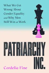 Patriarchy Inc.: What We Get Wrong About Gender Equality – and Why Men Still Win at Work