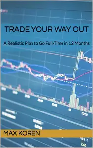 Trade Your Way Out: A Realistic Plan to Go Full-Time in 12 Months