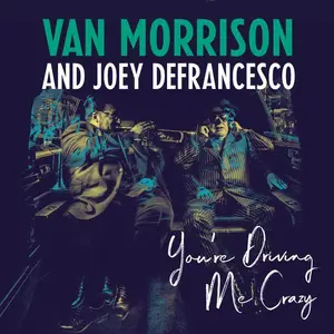 Van Morrison and Joey DeFrancesco - You're Driving Me Crazy (2018) (Repost)