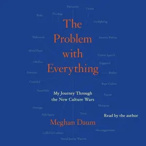 The Problem with Everything: My Journey Through the New Culture Wars