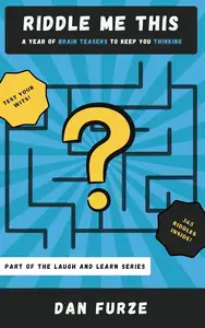 Riddle Me This!: A Year of Brain Teasers to Keep You Thinking