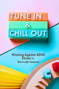 Tune In & Chill Out: Winning Against ADHD Stress