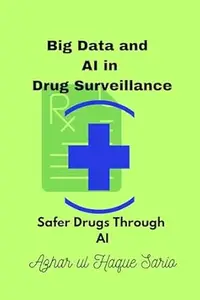 Big Data and AI in Drug Surveillance: Safer Drugs Through AI