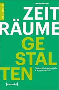Zeiträume gestalten: Flexible Arbeitszeitmodelle in Architekturbüros