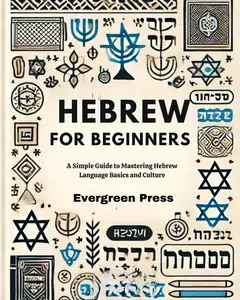 Hebrew for Beginners: A Simple Guide to Mastering Hebrew Language Basics and Culture