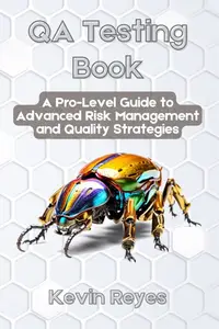 QA Testing Book: A Pro-Level Guide to Advanced Risk Management and Quality Strategies