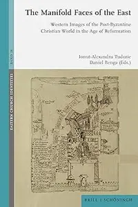 The Manifold Faces of the East: Western Images of the Post-Byzantine Christian World in the Age of Reformation