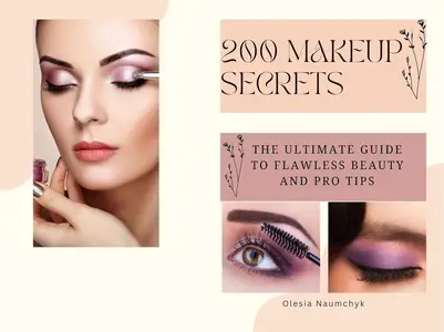 200 Makeup Secrets: The Ultimate Guide to Flawless Beauty and Pro Tips