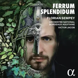 Florian Sempey, Orchestre National Bordeaux Aquitaine & Victor Jacob - Ferrum Splendidum (2024)