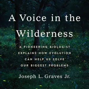 A Voice in the Wilderness: A Pioneering Biologist Explains How Evolution Can Help Us Solve Our Biggest Problems