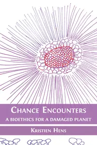 Chance Encounters: A Bioethics for a Damaged Planet