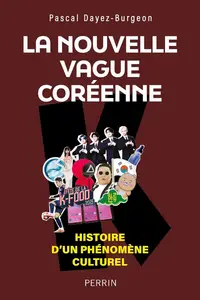 Pascal Dayez-Burgeon, "La nouvelle vague coréenne: Histoire immédiate d'un phénomène culturel"