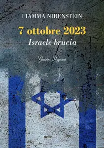 Fiamma Nirenstein - 7 ottobre 2023. Israele brucia