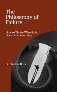 The Philosophy of Failure: How to Thrive When Life Doesn’t Go Your Way