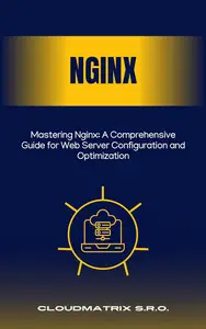 Mastering Nginx: A Comprehensive Guide for Web Server Configuration and Optimization