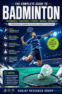 Badminton : A Comprehensive Handbook for Players, Coaches & Enthusiasts