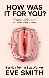 How Was It for You?: Stories From a Sex Worker